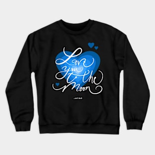 Love You To The Moon, And Back Calligraphy Crewneck Sweatshirt